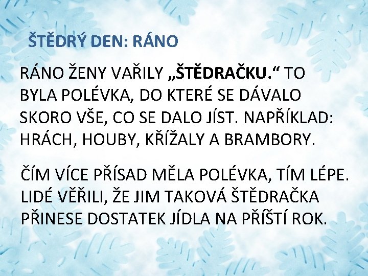 ŠTĚDRÝ DEN: RÁNO ŽENY VAŘILY „ŠTĚDRAČKU. “ TO BYLA POLÉVKA, DO KTERÉ SE DÁVALO