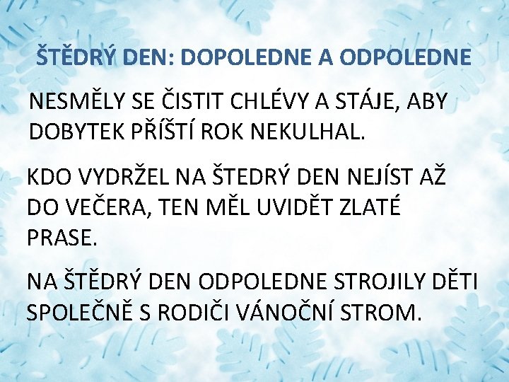 ŠTĚDRÝ DEN: DOPOLEDNE A ODPOLEDNE NESMĚLY SE ČISTIT CHLÉVY A STÁJE, ABY DOBYTEK PŘÍŠTÍ