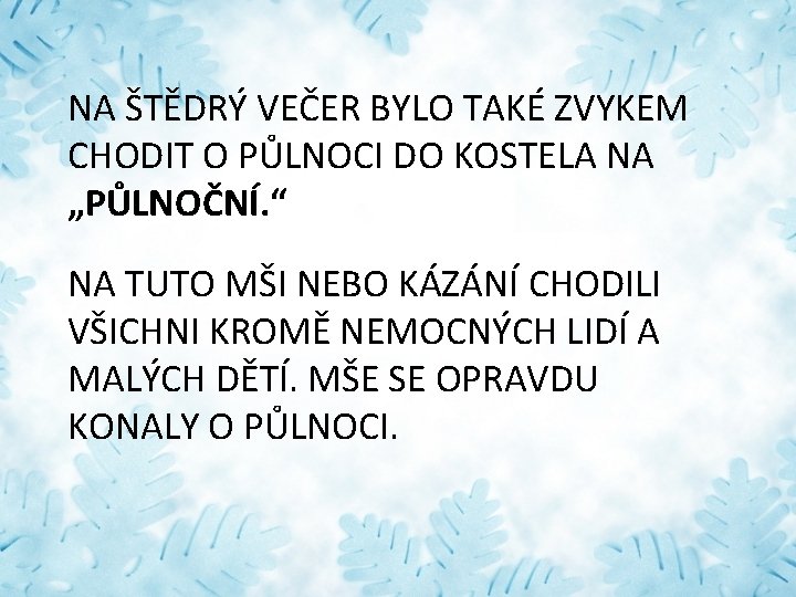 NA ŠTĚDRÝ VEČER BYLO TAKÉ ZVYKEM CHODIT O PŮLNOCI DO KOSTELA NA „PŮLNOČNÍ. “