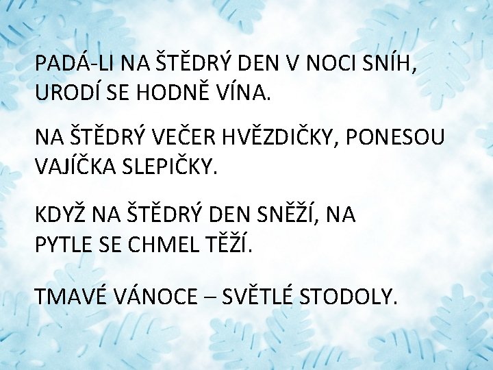 PADÁ-LI NA ŠTĚDRÝ DEN V NOCI SNÍH, URODÍ SE HODNĚ VÍNA. NA ŠTĚDRÝ VEČER