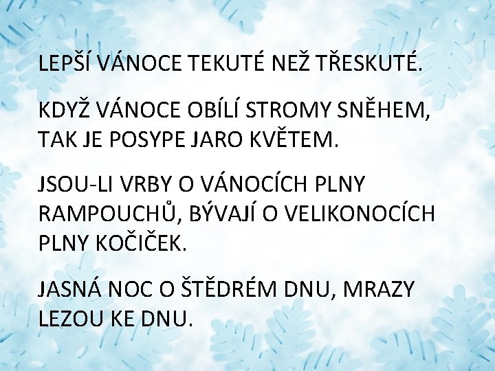 LEPŠÍ VÁNOCE TEKUTÉ NEŽ TŘESKUTÉ. KDYŽ VÁNOCE OBÍLÍ STROMY SNĚHEM, TAK JE POSYPE JARO