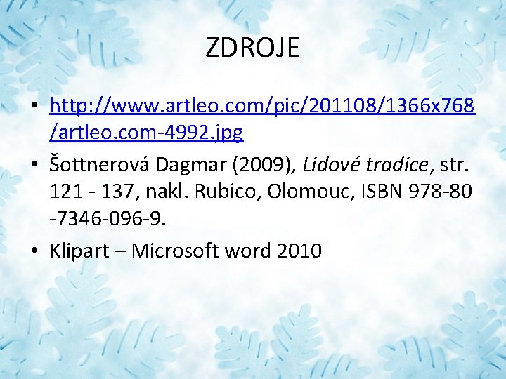 ZDROJE • http: //www. artleo. com/pic/201108/1366 x 768 /artleo. com-4992. jpg • Šottnerová Dagmar