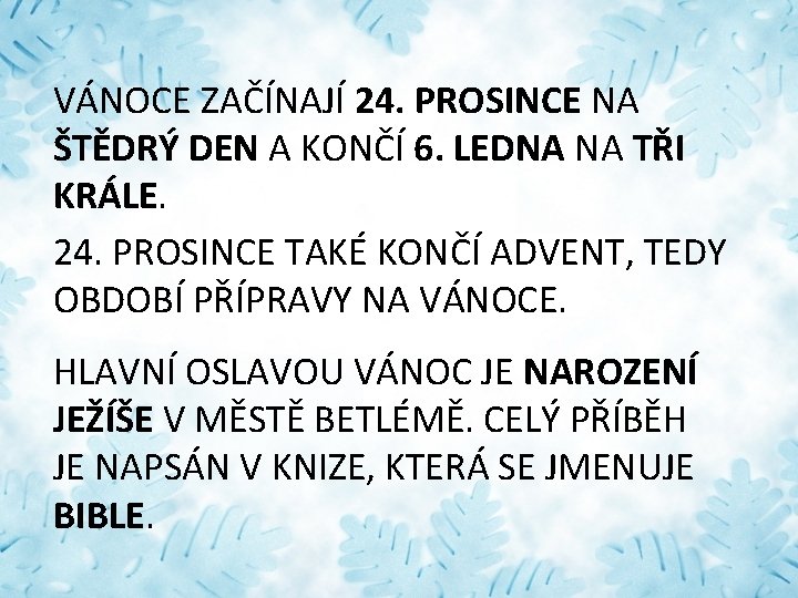 VÁNOCE ZAČÍNAJÍ 24. PROSINCE NA ŠTĚDRÝ DEN A KONČÍ 6. LEDNA NA TŘI KRÁLE.