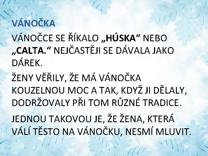VÁNOČKA VÁNOČCE SE ŘÍKALO „HÚSKA“ NEBO „CALTA. “ NEJČASTĚJI SE DÁVALA JAKO DÁREK. ŽENY