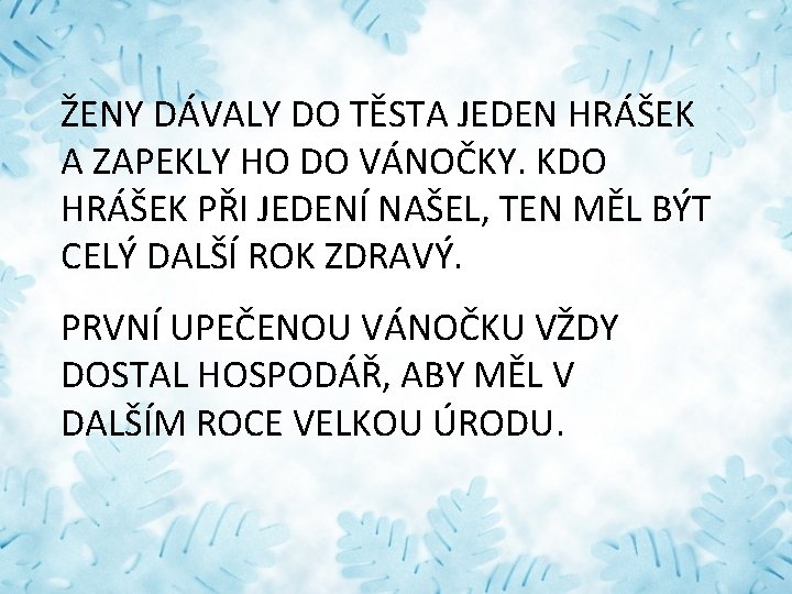 ŽENY DÁVALY DO TĚSTA JEDEN HRÁŠEK A ZAPEKLY HO DO VÁNOČKY. KDO HRÁŠEK PŘI
