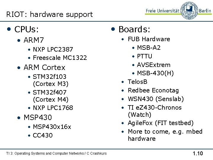 RIOT: hardware support • CPUs: • ARM 7 • NXP LPC 2387 • Freescale