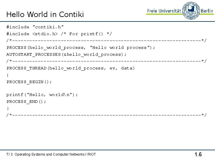 Hello World in Contiki #include "contiki. h" #include <stdio. h> /* For printf() */