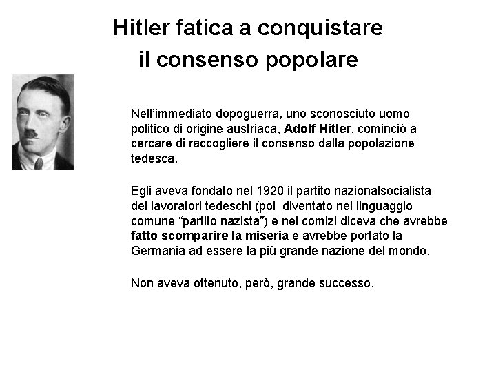 Hitler fatica a conquistare il consenso popolare Nell’immediato dopoguerra, uno sconosciuto uomo politico di
