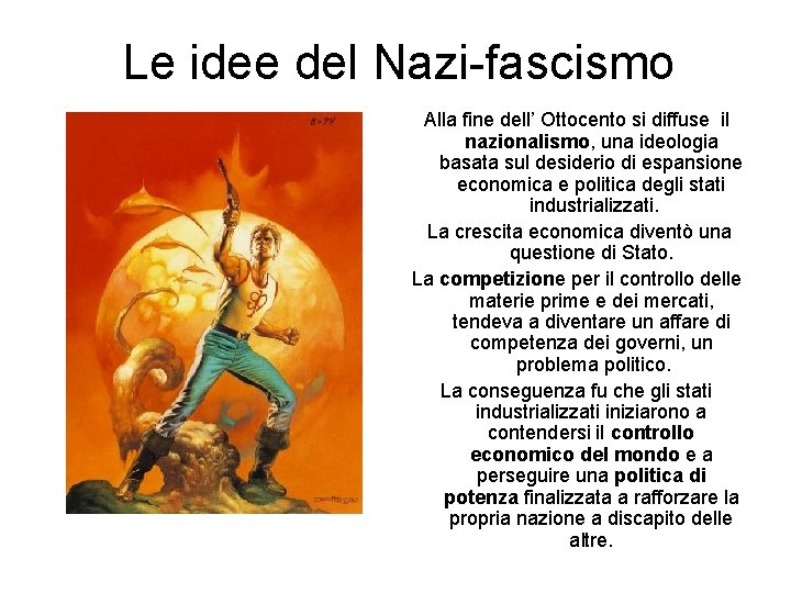Le idee del Nazi-fascismo Alla fine dell’ Ottocento si diffuse il nazionalismo, una ideologia