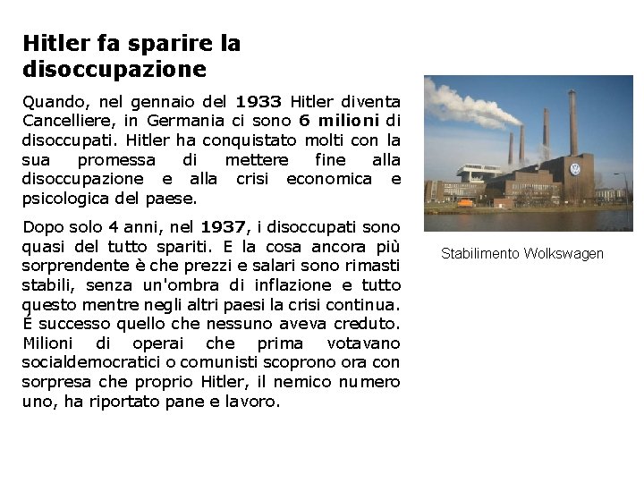 Hitler fa sparire la disoccupazione Quando, nel gennaio del 1933 Hitler diventa Cancelliere, in
