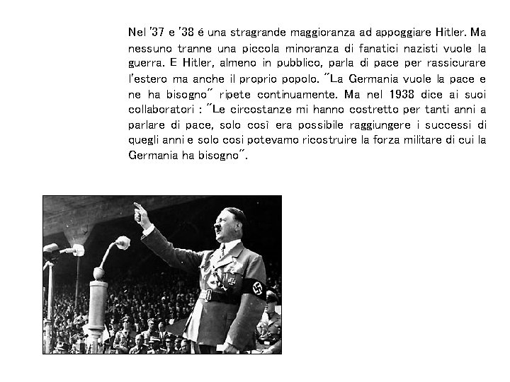 Nel '37 e '38 é una stragrande maggioranza ad appoggiare Hitler. Ma nessuno tranne