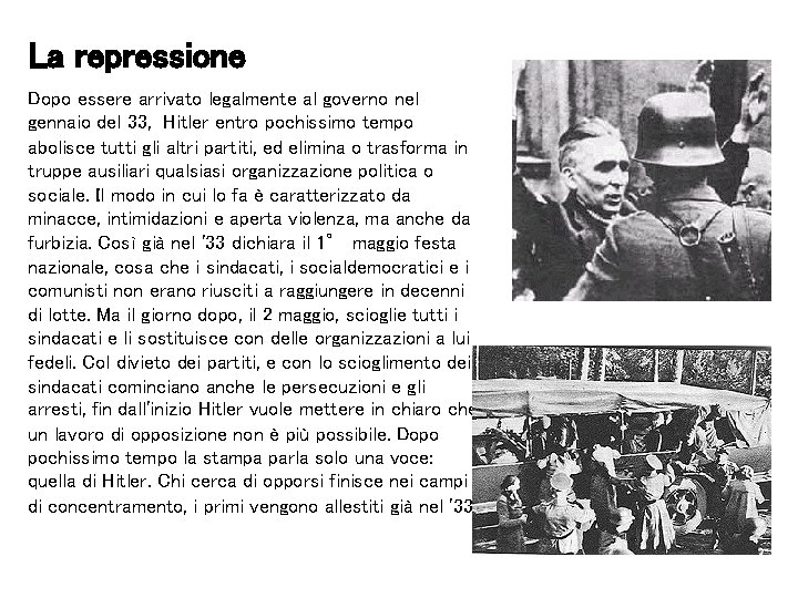 La repressione Dopo essere arrivato legalmente al governo nel gennaio del 33, Hitler entro