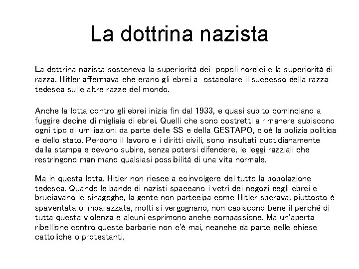 La dottrina nazista sosteneva la superiorità dei popoli nordici e la superiorità di razza.
