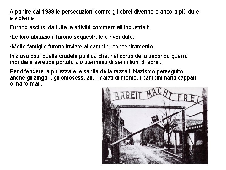 A partire dal 1938 le persecuzioni contro gli ebrei divennero ancora più dure e