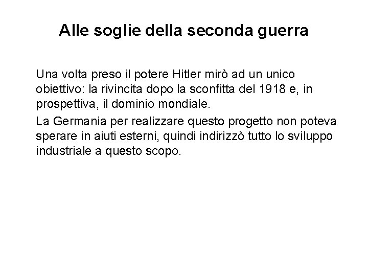 Alle soglie della seconda guerra Una volta preso il potere Hitler mirò ad un