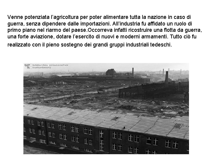Venne potenziata l’agricoltura per poter alimentare tutta la nazione in caso di guerra, senza