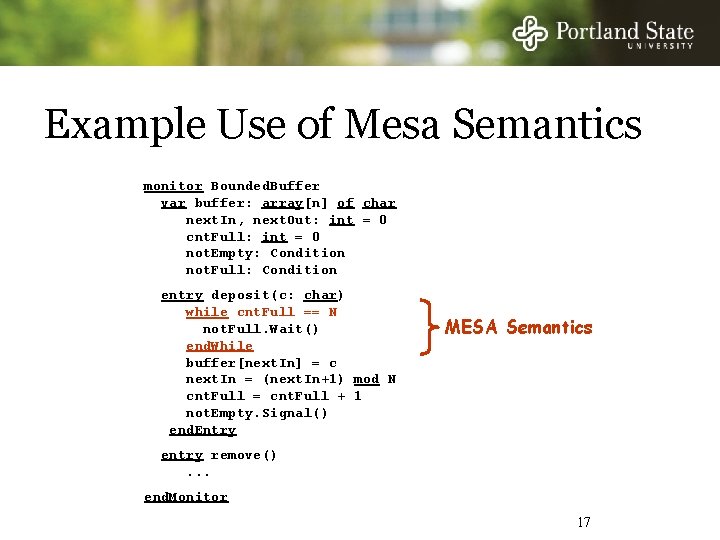 Example Use of Mesa Semantics monitor Bounded. Buffer var buffer: array[n] of char next.