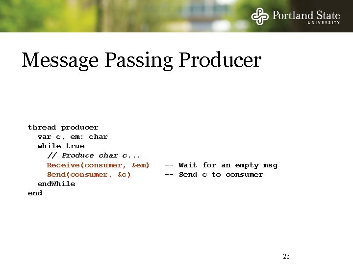 Message Passing Producer thread producer var c, em: char while true // Produce char