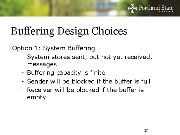 Buffering Design Choices Option 1: System Buffering - System stores sent, but not yet
