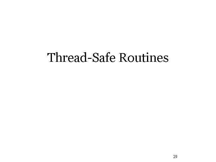 Thread-Safe Routines 29 