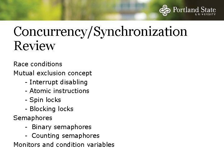 Concurrency/Synchronization Review Race conditions Mutual exclusion concept - Interrupt disabling - Atomic instructions -