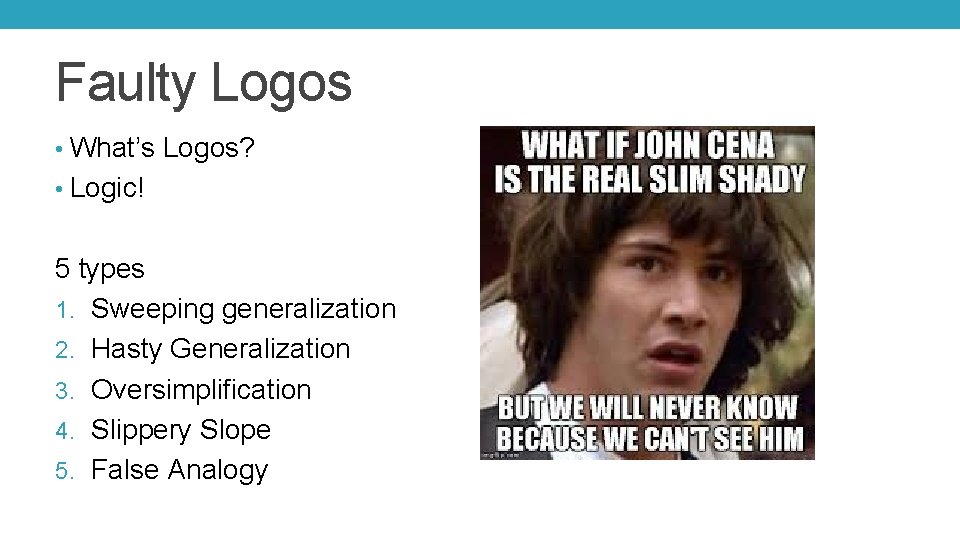 Faulty Logos • What’s Logos? • Logic! 5 types 1. Sweeping generalization 2. Hasty