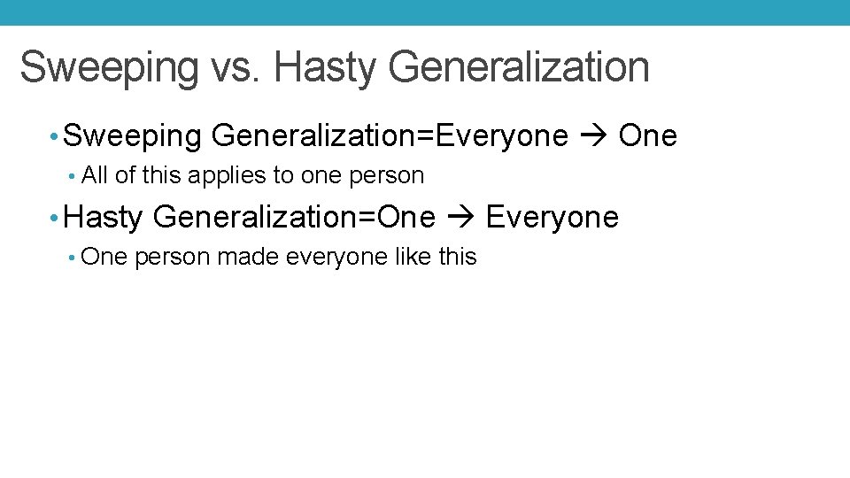 Sweeping vs. Hasty Generalization • Sweeping Generalization=Everyone One • All of this applies to