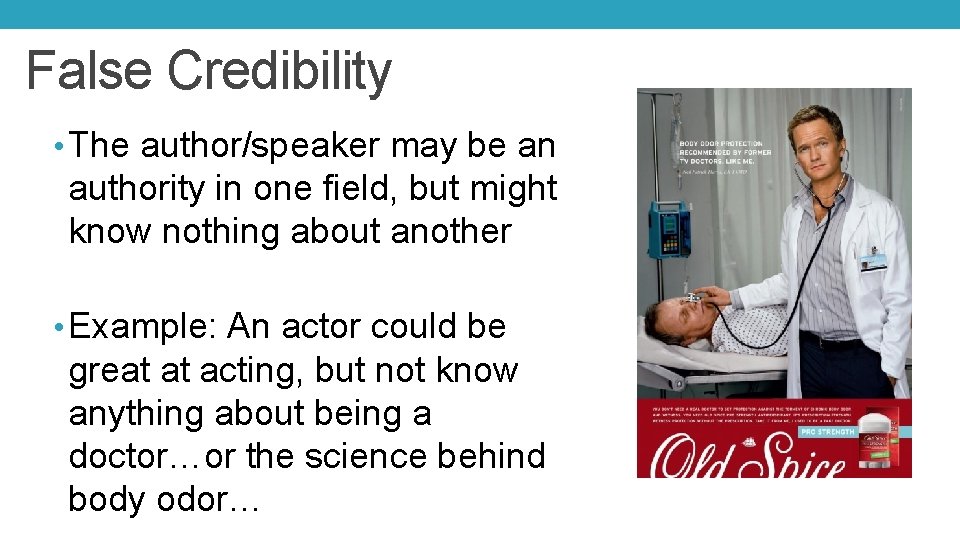 False Credibility • The author/speaker may be an authority in one field, but might