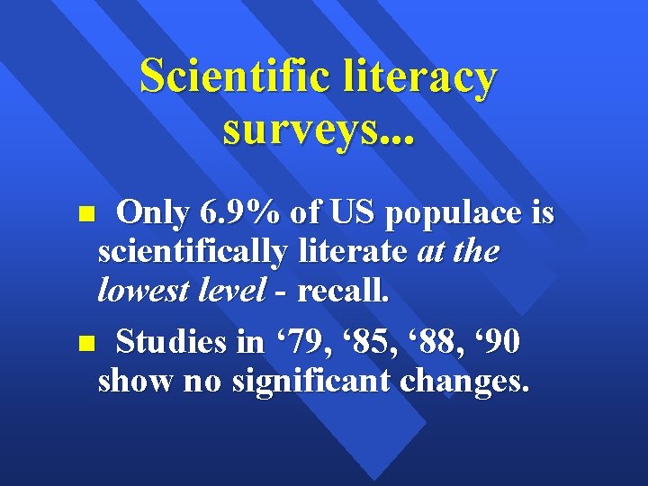 Scientific literacy surveys. . . Only 6. 9% of US populace is scientifically literate