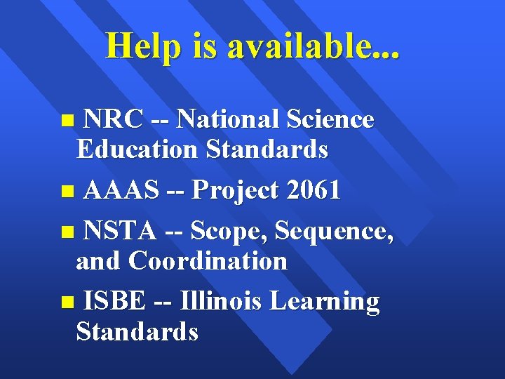 Help is available. . . NRC -- National Science Education Standards AAAS -- Project