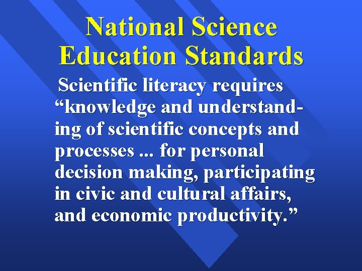 National Science Education Standards Scientific literacy requires “knowledge and understanding of scientific concepts and