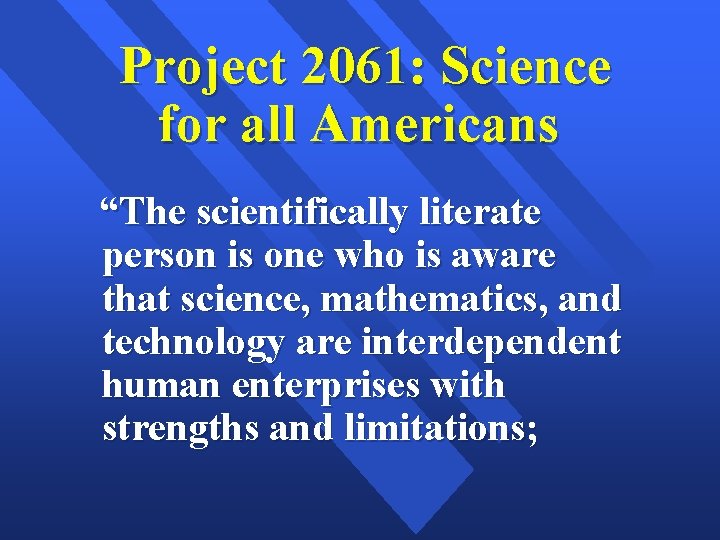 Project 2061: Science for all Americans “The scientifically literate person is one who is