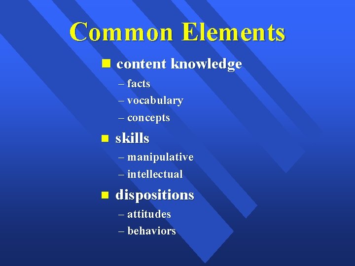Common Elements content knowledge – facts – vocabulary – concepts skills – manipulative –