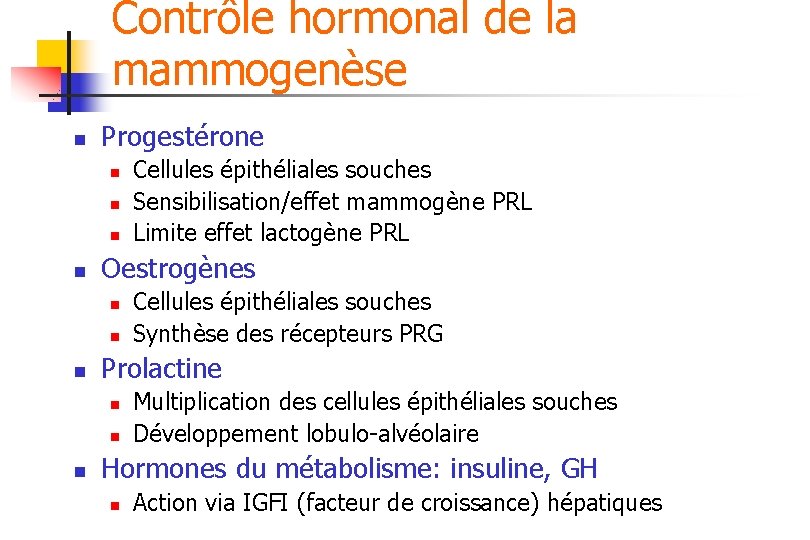 Contrôle hormonal de la mammogenèse n Progestérone n n Oestrogènes n n n Cellules