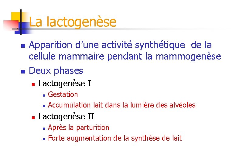 La lactogenèse n n Apparition d’une activité synthétique de la cellule mammaire pendant la