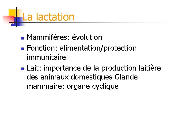 La lactation n Mammifères: évolution Fonction: alimentation/protection immunitaire Lait: importance de la production laitière