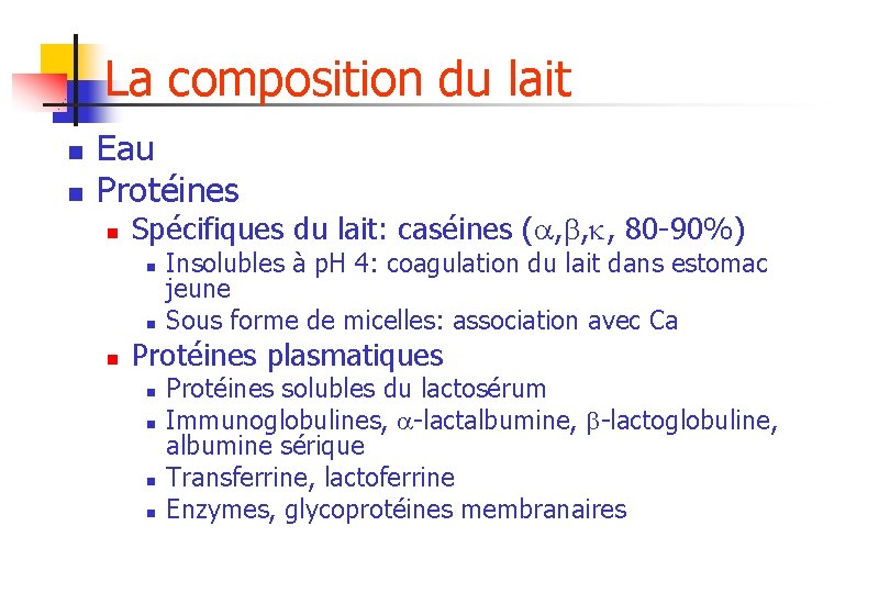 La composition du lait n n Eau Protéines n Spécifiques du lait: caséines (