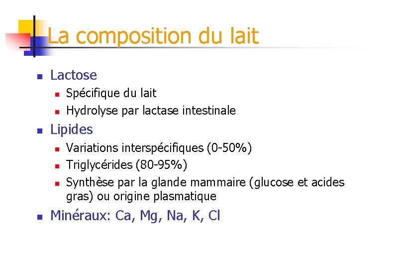 La composition du lait n Lactose n n n Lipides n n Spécifique du