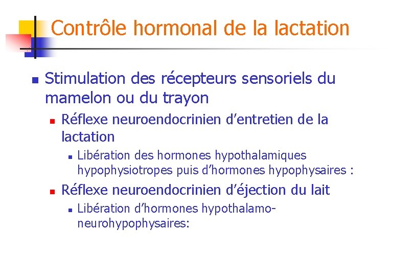 Contrôle hormonal de la lactation n Stimulation des récepteurs sensoriels du mamelon ou du