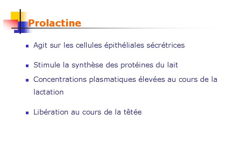 Prolactine n Agit sur les cellules épithéliales sécrétrices n Stimule la synthèse des protéines