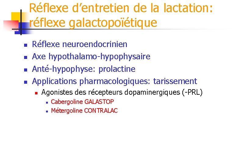 Réflexe d’entretien de la lactation: réflexe galactopoïétique n n Réflexe neuroendocrinien Axe hypothalamo-hypophysaire Anté-hypophyse: