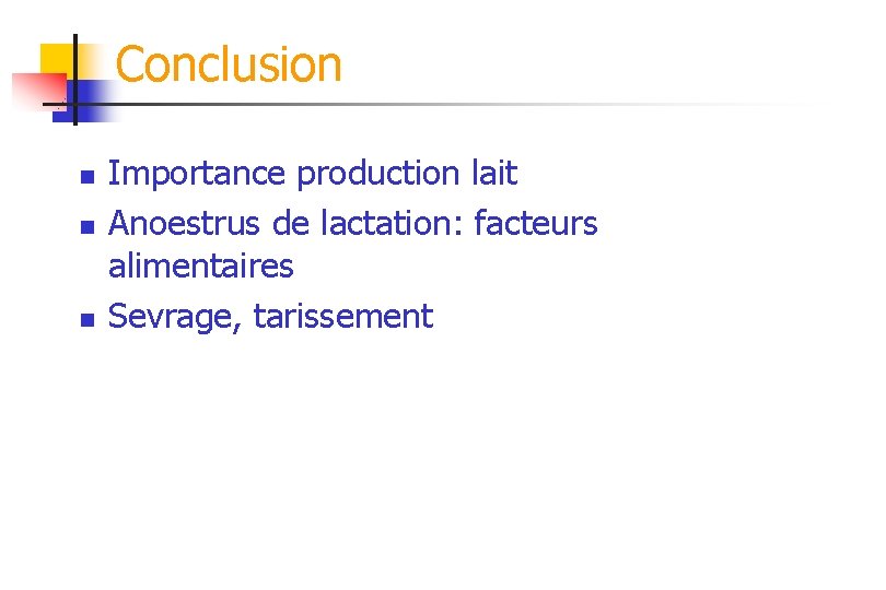 Conclusion n Importance production lait Anoestrus de lactation: facteurs alimentaires Sevrage, tarissement 