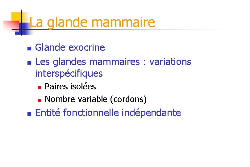 La glande mammaire n n Glande exocrine Les glandes mammaires : variations interspécifiques n