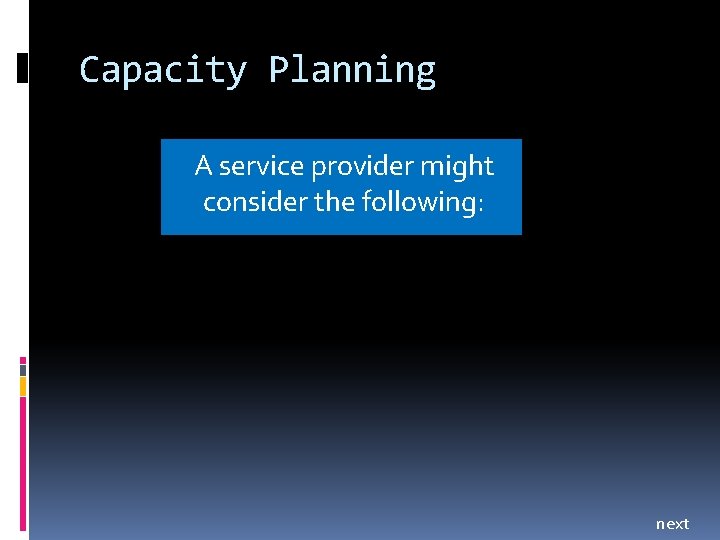 Capacity Planning A service provider might consider the following: next 