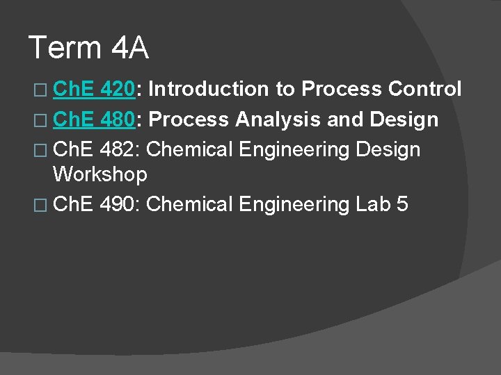 Term 4 A � Ch. E 420: Introduction to Process Control � Ch. E