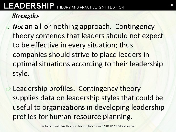 LEADERSHIP THEORY AND PRACTICE SIXTH EDITION Strengths ÷ Not an all-or-nothing approach. Contingency theory