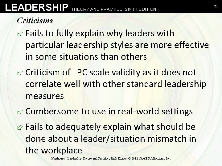 LEADERSHIP THEORY AND PRACTICE SIXTH EDITION Criticisms ÷ Fails to fully explain why leaders