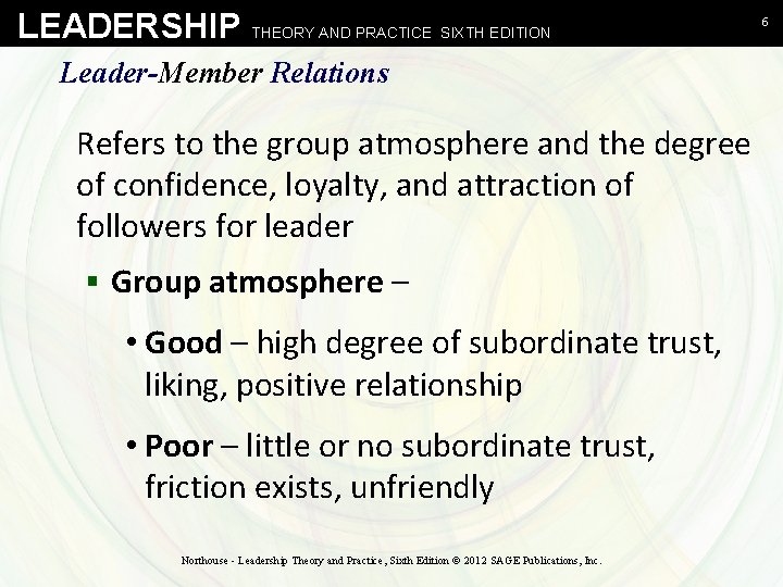 LEADERSHIP THEORY AND PRACTICE SIXTH EDITION Leader-Member Relations Refers to the group atmosphere and