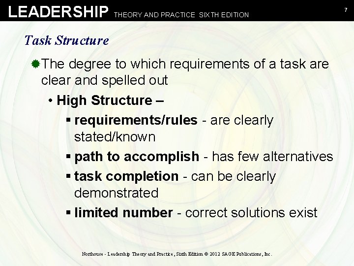 LEADERSHIP THEORY AND PRACTICE SIXTH EDITION Task Structure ®The degree to which requirements of