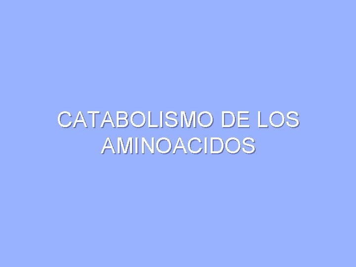 CATABOLISMO DE LOS AMINOACIDOS 